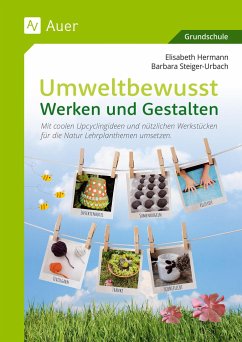 Umweltbewusst Werken und Gestalten - Hermann, Elisabeth;Steiger-Urbach, Barbara