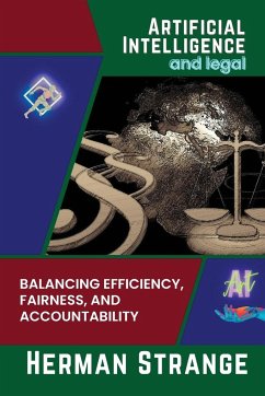 Artificial Intelligence and legal-Balancing Efficiency, Fairness, and Accountability - Strange, Herman