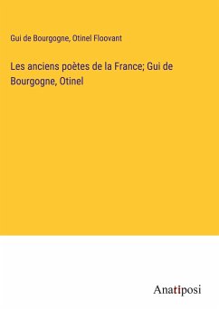 Les anciens poètes de la France; Gui de Bourgogne, Otinel - Bourgogne, Gui de; Floovant, Otinel