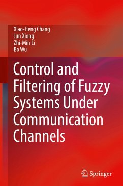 Control and Filtering of Fuzzy Systems Under Communication Channels - Chang, Xiao-Heng;Xiong, Jun;Li, Zhi-Min