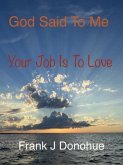 God Said to Me, Your Job is to Love (eBook, ePUB)