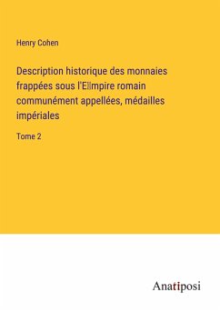 Description historique des monnaies frappées sous l'E¿mpire romain communément appellées, médailles impériales - Cohen, Henry