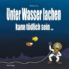 Unter Wasser Lachen kann tödlich sein - Ley, Michel