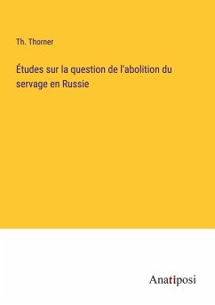 Études sur la question de l'abolition du servage en Russie - Thorner, Th.