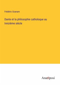 Dante et la philosophie catholoque au treizième siècle - Ozanam, Frédéric