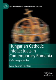 Hungarian Catholic Intellectuals in Contemporary Romania - Loustau, Marc Roscoe