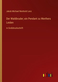 Der Waldbruder; ein Pendant zu Werthers Leiden - Lenz, Jakob Michael Reinhold