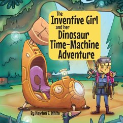 The Inventive Girl and her Dinosaur Time-Machine Adventure - White, Newton E