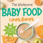 The Wholesome Baby Food Cookbook