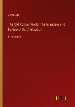 The Old Roman World; The Grandeur and Failure of Its Civilization