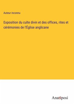 Exposition du culte divin et des offices, rites et cérémonies de l'Église anglicane - Auteur Inconnu