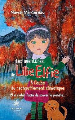 Les aventures de Lillie Elfie: À l'aube du réchauffement climatique: Et si c'était facile de sauver la planète... - Nawal Mercereau