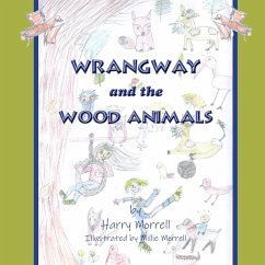 Wrangway and the Wood Animals - Morrell, Harry