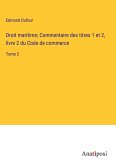 Droit maritime; Commentaire des titres 1 et 2, livre 2 du Code de commerce