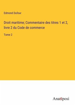 Droit maritime; Commentaire des titres 1 et 2, livre 2 du Code de commerce - Dufour, Edmond