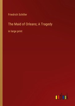 The Maid of Orleans; A Tragedy - Schiller, Friedrich