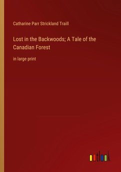 Lost in the Backwoods; A Tale of the Canadian Forest - Strickland Traill, Catharine Parr