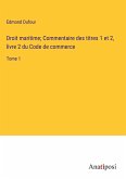 Droit maritime; Commentaire des titres 1 et 2, livre 2 du Code de commerce