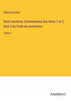 Droit maritime; Commentaire des titres 1 et 2, livre 2 du Code de commerce - Dufour, Edmond