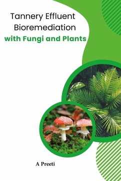 Tannery Effluent Bioremediation with Fungi and Plants - Preeti, A.
