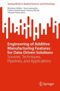 Engineering of Additive Manufacturing Features for Data-Driven Solutions (eBook, PDF) - Safdar, Mutahar; Lamouche, Guy; Paul, Padma Polash; Wood, Gentry; Zhao, Yaoyao Fiona