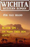 Black Jim - ein Mann über dem Gesetz: Wichita Western Roman 56 (eBook, ePUB)