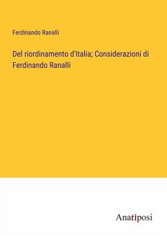 Del riordinamento d'Italia; Considerazioni di Ferdinando Ranalli - Ranalli, Ferdinando