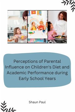 Perceptions of Parental Influence on Children's Diet and Academic Performance during Early School Years - Paul, Shaun