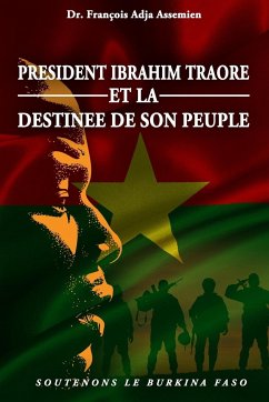 PRESIDENT IBRAHIM TRAORE ET LA DESTINEE DE SON PEUPLE - Adja Assemien, François