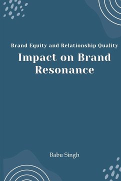 Brand Equity and Relationship Quality Impact on Brand Resonance - Singh, Babu