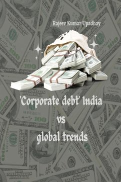 Corporate debt India vs Global trends - Upadhay, Rajeev Kumar