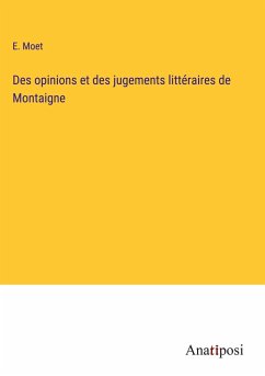 Des opinions et des jugements littéraires de Montaigne - Moet, E.