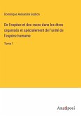 De l'espèce et des races dans les êtres organisés et spécialement de l'unité de l'espèce humaine