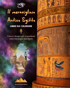 Il meraviglioso Antico Egitto - Libro da colorare creativo per gli appassionati di antiche civiltà - Editions, Ancient World