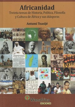 Africanidad : treinta temas de historia, política, filosofía y cultura de África y sus diásporas - Toasijé, Antumi