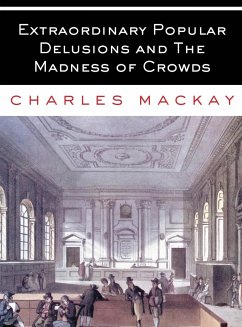 Extraordinary Popular Delusions and The Madness of Crowds - Mackay, Charles