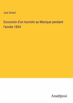 Excursion d'un touriste au Mexique pendant l'année 1854 - Girard, Just