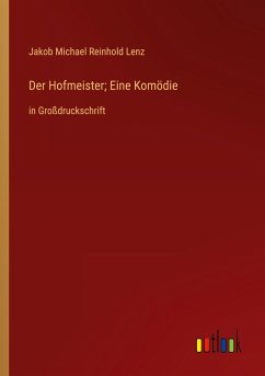 Der Hofmeister; Eine Komödie - Lenz, Jakob Michael Reinhold