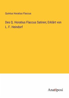 Des Q. Horatius Flaccus Satiren; Erklärt von L. F. Heindorf - Flaccus, Quintus Horatius