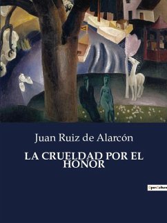 LA CRUELDAD POR EL HONOR - De Alarcón, Juan Ruiz