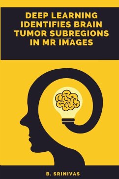 Deep Learning Identifies Brain Tumor Subregions in MR Images - Srinivas, B.