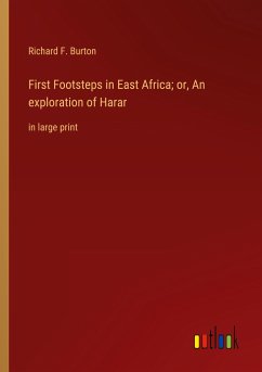 First Footsteps in East Africa; or, An exploration of Harar - Burton, Richard F.