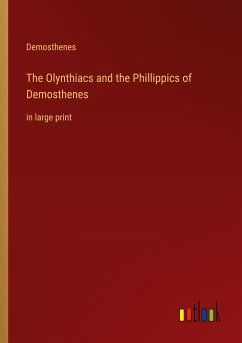 The Olynthiacs and the Phillippics of Demosthenes - Demosthenes