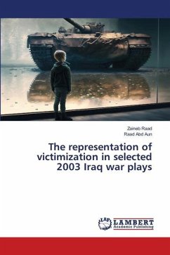 The representation of victimization in selected 2003 Iraq war plays - Raad, Zaineb;Abd Aun, Raad