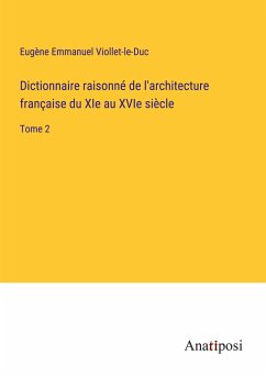 Dictionnaire raisonné de l'architecture française du XIe au XVIe siècle - Viollet-Le-Duc, Eugène Emmanuel