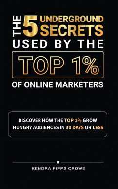 The 5 Underground Secrets Used By The Top 1% Of Online Marketers - Fipps Crowe, Kendra