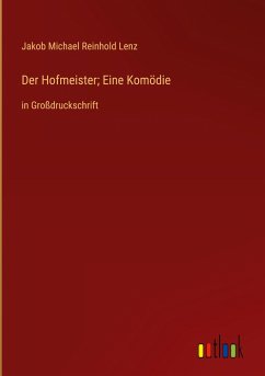 Der Hofmeister; Eine Komödie - Lenz, Jakob Michael Reinhold