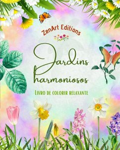 Jardins harmoniosos - Livro de colorir relaxante - Incríveis desenhos de mandalas e jardins para aliviar o estresse - Editions, Zenart