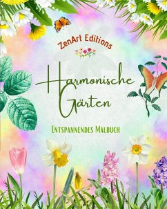 Harmonische Gärten - Entspannendes Malbuch - Unglaubliche Mandala- und Gartendesigns zum Stressabbau - Editions, Zenart
