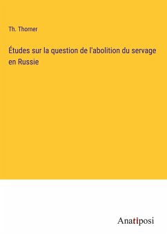 Études sur la question de l'abolition du servage en Russie - Thorner, Th.